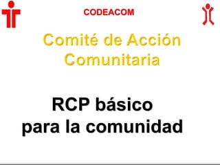 RCP básico
para la comunidad
CODEACOM
 