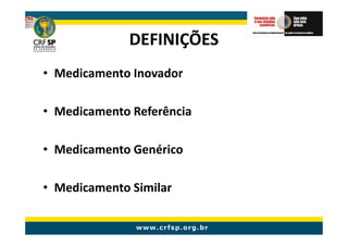 DEFINIÇÕES
• Medicamento Inovador

• Medicamento Referência

• Medicamento Genérico

• Medicamento Similar
 