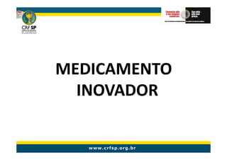 MEDICAMENTO
  INOVADOR
 