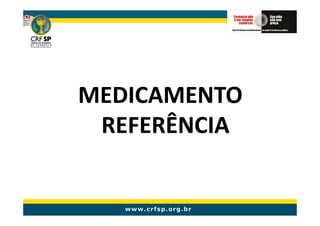 MEDICAMENTO
 REFERÊNCIA
 