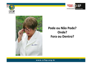 Pode ou Não Pode?
      Onde?
 Fora ou Dentro?




                    80
 