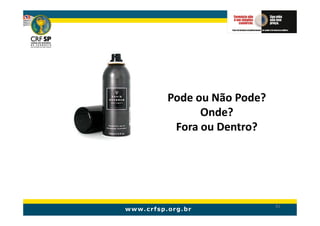 Pode ou Não Pode?
      Onde?
 Fora ou Dentro?




                    81
 
