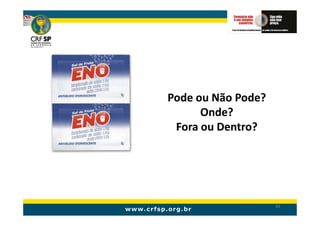 Pode ou Não Pode?
      Onde?
 Fora ou Dentro?




                    82
 