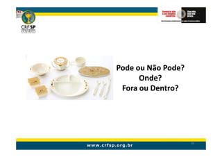 Pode ou Não Pode?
      Onde?
 Fora ou Dentro?




                    83
 