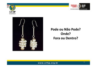 Pode ou Não Pode?
      Onde?
 Fora ou Dentro?




                    86
 