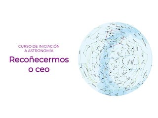 CURSO DE INICIACIÓN
Á ASTRONOMÍA
Recoñecermos
o ceo
 