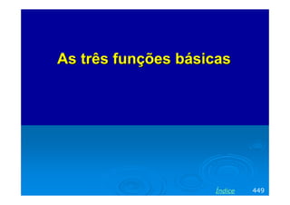 As três funções básicas




                    Índice   449
 