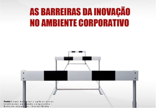 Fonte: C o m o d e t e c t a r e a p lic a r n o v a s
t e n d ê n c ia s n o m u n d o c o r p o r a t iv o -
R o b e r t o a L o u r e i r o - S o c ia l M e d ia
 