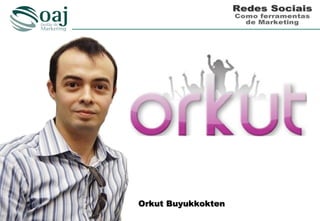 Orkut Buyukkokten
 