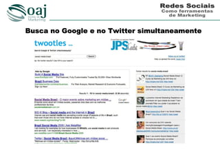 Busca no Google e no Twitter simultaneamente
 