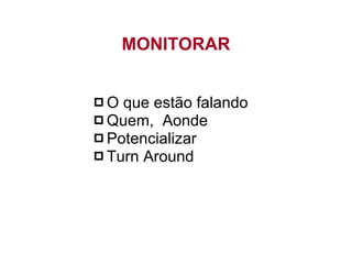 O que estão falando Quem,  Aonde Potencializar Turn Around MONITORAR 