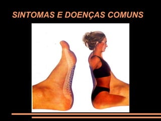 SINTOMAS E DOENÇAS COMUNS
 