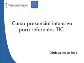 Curso presencial intensivo para referentes TIC  Córdoba, mayo 2011 
