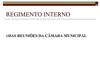 III – audiências públicasREGIMENTO INTERNOIV – especiais, as que se destinam a:     a) eleição da Mesa Diretora     b) exposição de assuntos de relevante interesse público     c) comemorações, celebrações e homenagens específicas já aprovadas em resolução