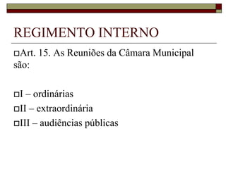 REGIMENTO INTERNOV – Solenes, as que se destinam a:a) Instalação da legislatura e posse dos Vereadores, Prefeito e Vice-Prefeitob) Posse da Mesa Diretorac) Solenidade anual de entrega de Títulos Honoríficos