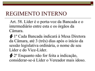 REGIMENTO INTERNOArt. 42. São deveres do Vereador:       I - comparecer no dia, hora e local designados para a realização das reuniões da Câmara e das comissões, oferecendo justificativas por escrito à Presidência em caso de não comparecimento;       II - aceitar trabalho relativo ao desempenho do mandato;       III - dar, nos prazos regimentais, informações, pareceres ou votos de que for incumbido, comparecendo às reuniões de comissão a que pertencer e delas tomando parte;       IV - propor ou levar ao conhecimento da Câmara medidas que julgar convenientes ao Município e à segurança e bem-estar dos munícipes, bem como impugnar as que lhe pareçam prejudiciais ao interesse público;       V - tratar respeitosamente a Mesa Diretora e os demais membros da Câmara;       VI - comparecer às reuniões trajando-se adequadamente, observadas as normas aprovadas pelo Plenário.