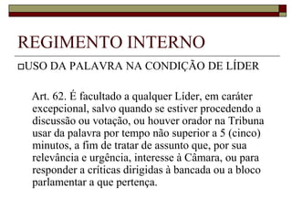 REGIMENTO INTERNODA BANCADA     Art. 57. Bancada é o agrupamento organizado dos Vereadores de uma mesma representação partidária.