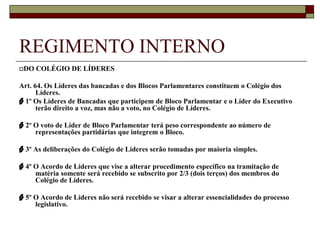 REGIMENTO INTERNOUSO DA PALAVRA NA CONDIÇÃO DE LÍDER     Art. 62. É facultado a qualquer Líder, em caráter excepcional, salvo quando se estiver procedendo a discussão ou votação, ou houver orador na Tribuna usar da palavra por tempo não superior a 5 (cinco) minutos, a fim de tratar de assunto que, por sua relevância e urgência, interesse à Câmara, ou para responder a críticas dirigidas à bancada ou a bloco parlamentar a que pertença.