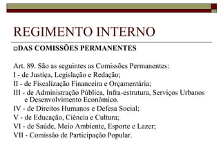 REGIMENTO INTERNODAS COMISSÕES (Art. 83):PermanentesTemporárias (Comissões Especiais e CPI)
