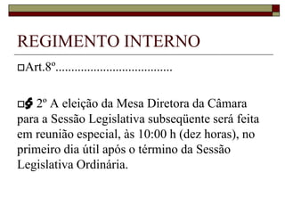§ 2º A eleição da Mesa Diretora da Câmara para a Sessão Legislativa subseqüente será feita em reunião especial, às 10:00 h (dez horas), no primeiro dia útil após o término da Sessão Legislativa Ordinária.REGIMENTO INTERNOArt. 8º..............................................................