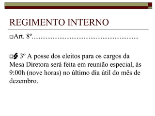 § 3º A posse dos eleitos para os cargos da Mesa Diretora será feita em reunião especial, às 9:00h (nove horas) no último dia útil do mês de dezembro.REGIMENTO INTERNOTÍTULO IIDAS SESSÕES LEGISLATIVAS