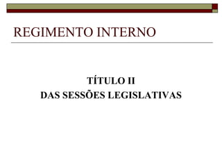 REGIMENTO INTERNOSESSÃO LEGISLATIVA X LEGISLATURAREGIMENTO INTERNOSESSÃO LEGISLATIVA ORDINÁRIA