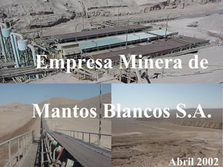 Empresa Minera de
Mantos Blancos S.A.
Abril 2002
 