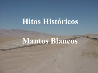 Hitos Históricos
Mantos Blancos
 