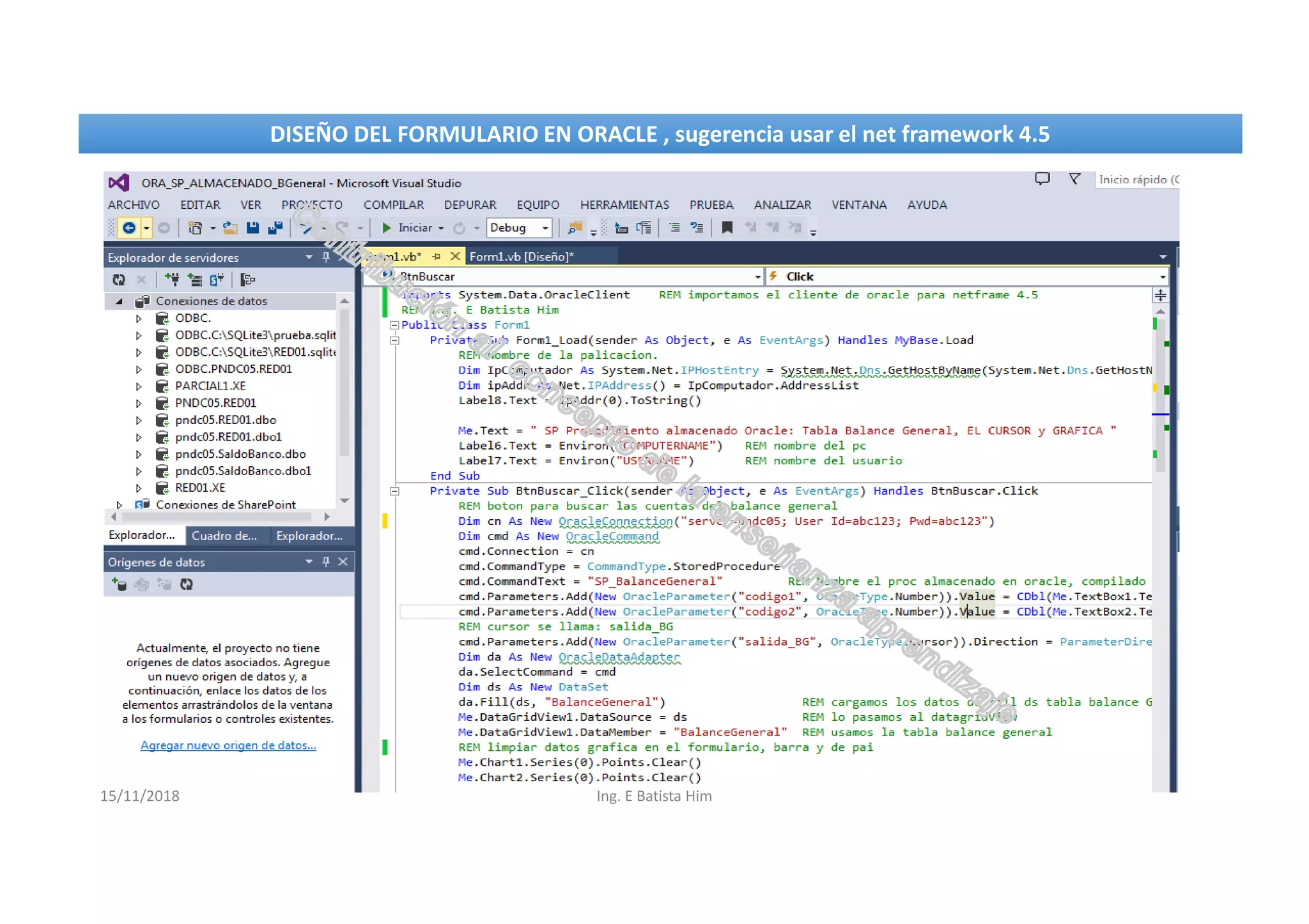 15/11/2018 Ing. E Batista Him
DISEÑO DEL FORMULARIO EN ORACLE , sugerencia usar el net framework 4.5DISEÑO DEL FORMULARIO EN ORACLE , sugerencia usar el net framework 4.5
 