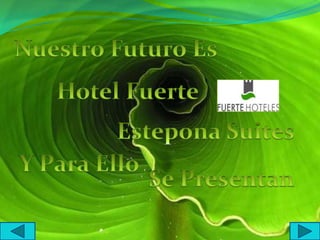 Nuestro Futuro EsHotel FuerteEstepona SuitesY Para ElloSe Presentan