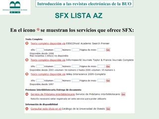 SFX LISTA AZ   En el icono  se muestran los servicios que ofrece SFX: Introducción a las revistas electrónicas de la BUO 