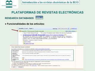 PLATAFORMAS DE REVISTAS ELECTRÓNICAS RESEARCH DATABASES  ●  Funcionalidades de los artículos: Introducción a las revistas electrónicas de la BUO 