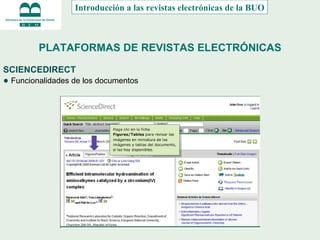 PLATAFORMAS DE REVISTAS ELECTRÓNICAS SCIENCEDIRECT ●  Funcionalidades de los documentos Introducción a las revistas electrónicas de la BUO 