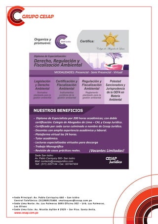  Sede Principal: Av. Pablo Carriquiry 660 – San Isidro
Central Telefónica: (51)989175806 smalasquez@cesap.com.pe
 Sede Lima Norte: Av. Las Palmeras 3893 Oficina 302 – Urb. Las Palmeras.
Los Olivos
 Sede Lima Este: Av. Nicolás Ayllón # 2929 – 3er Piso. Santa Anita.
www.cesap.com.pe
 