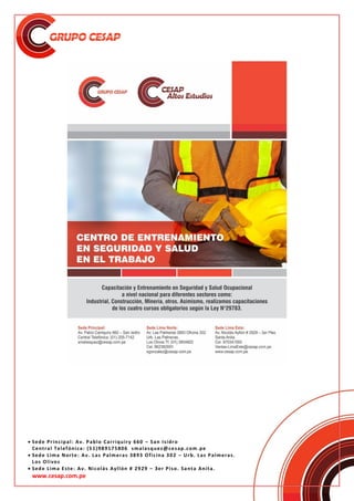  Sede Principal: Av. Pablo Carriquiry 660 – San Isidro
Central Telefónica: (51)989175806 smalasquez@cesap.com.pe
 Sede Lima Norte: Av. Las Palmeras 3893 Oficina 302 – Urb. Las Palmeras.
Los Olivos
 Sede Lima Este: Av. Nicolás Ayllón # 2929 – 3er Piso. Santa Anita.
www.cesap.com.pe
 