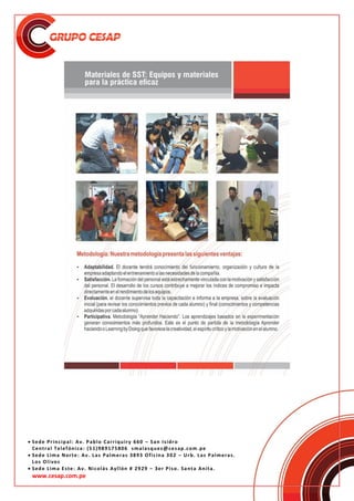  Sede Principal: Av. Pablo Carriquiry 660 – San Isidro
Central Telefónica: (51)989175806 smalasquez@cesap.com.pe
 Sede Lima Norte: Av. Las Palmeras 3893 Oficina 302 – Urb. Las Palmeras.
Los Olivos
 Sede Lima Este: Av. Nicolás Ayllón # 2929 – 3er Piso. Santa Anita.
www.cesap.com.pe
 