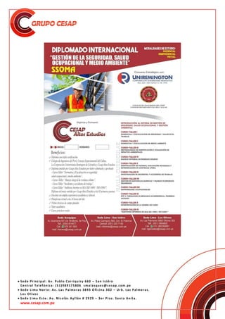  Sede Principal: Av. Pablo Carriquiry 660 – San Isidro
Central Telefónica: (51)989175806 smalasquez@cesap.com.pe
 Sede Lima Norte: Av. Las Palmeras 3893 Oficina 302 – Urb. Las Palmeras.
Los Olivos
 Sede Lima Este: Av. Nicolás Ayllón # 2929 – 3er Piso. Santa Anita.
www.cesap.com.pe
 