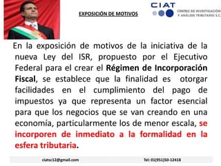 EXPOSICIÓN DE MOTIVOS

En la exposición de motivos de la iniciativa de la
nueva Ley del ISR, propuesto por el Ejecutivo
Fe...