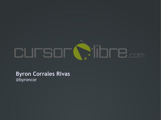 Byron Corrales Rivas
@byroncor
 