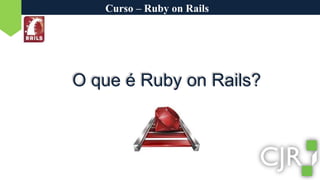 Curso – Ruby on RailsO que é Ruby on Rails?