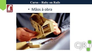 Curso – Ruby on RailsMãos à obra