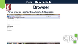 Curso – Ruby on RailsBrowserAbra o browser e digite: http://localhost:3000/posts