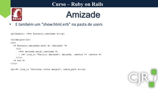 Curso – Ruby on RailsAmizadeE também um “show.html.erb” na pasta de users