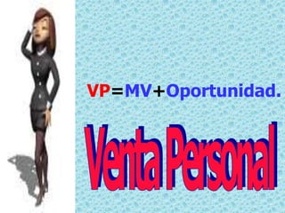 VP=MV+Oportunidad.
 