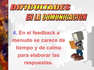 4. En el feedback a
menudo se carece de
tiempo y de calma
para elaborar las
respuestas.
 