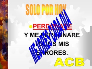 PERDONARE
Y ME PERDONARE
TODOS MIS
ERRORES.
 