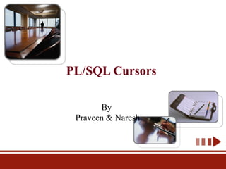 PL/SQL Cursors By  Praveen & Naresh 