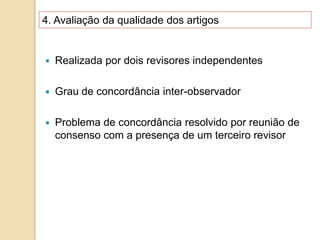 4. Avaliação da qualidade dos artigos
 Realizada por dois revisores independentes
 Grau de concordância inter-observador
 Problema de concordância resolvido por reunião de
consenso com a presença de um terceiro revisor
 