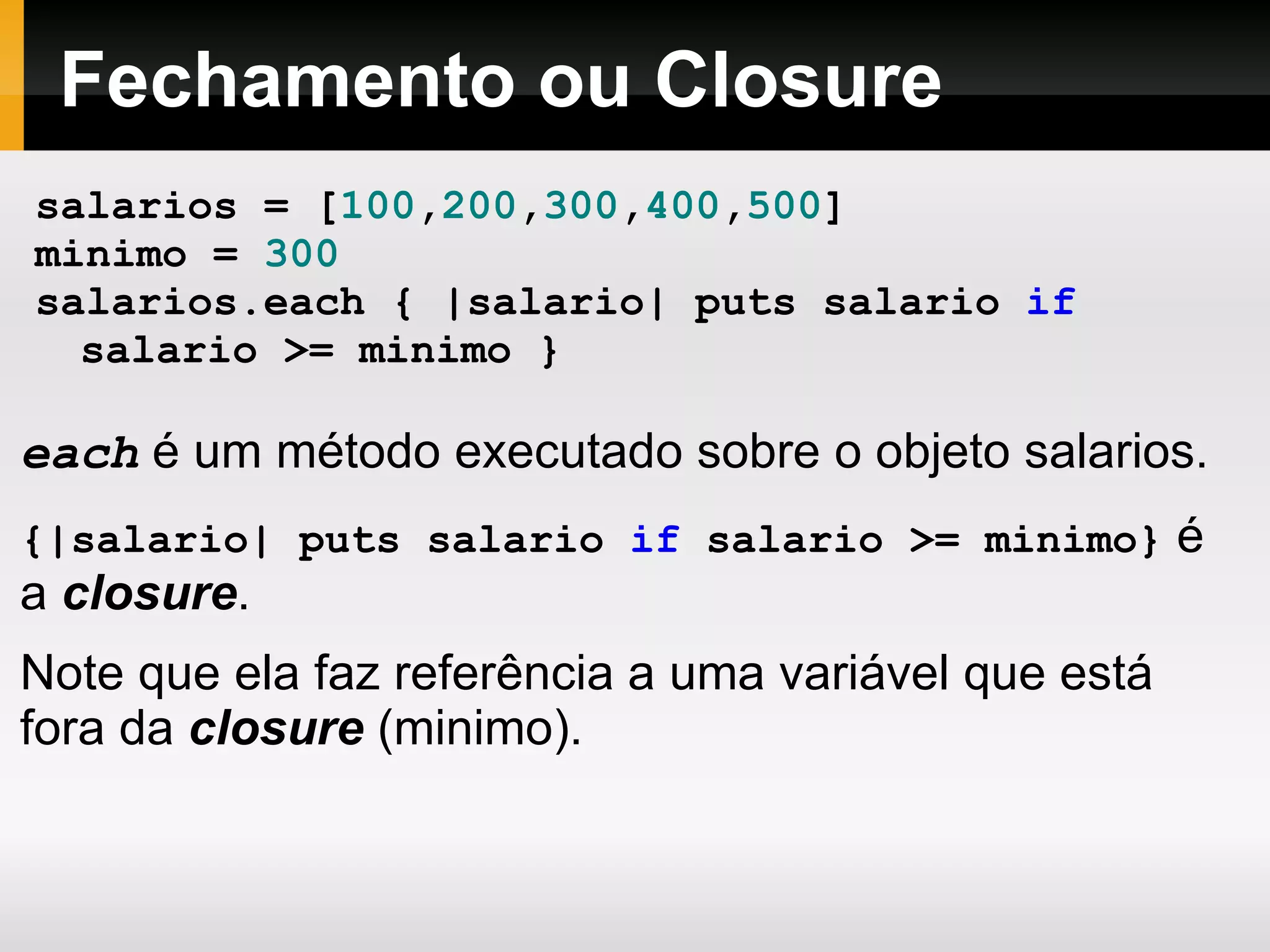 Comparação de Strings a   =   &quot;Uma string qualquer&quot;   b   =   String . new ( &quot;Uma string qualquer&quot; )   a   ==   b   # => true 