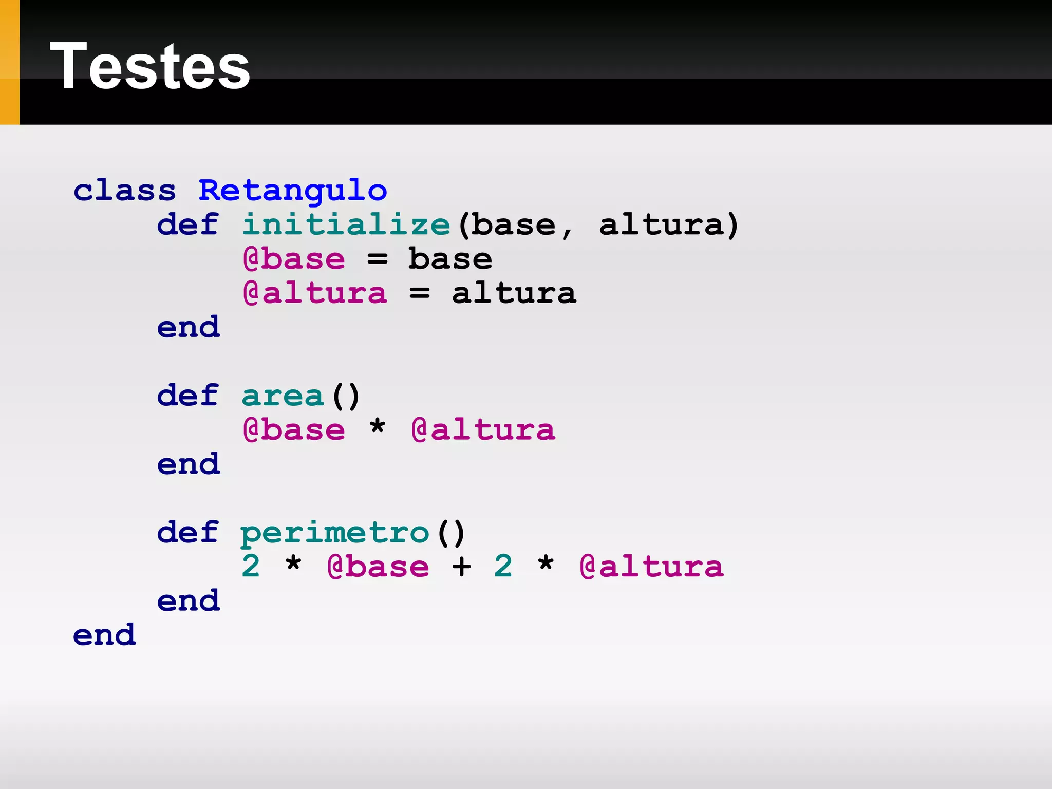 1...7  não inclui o 7 &quot;Ruby&quot; [ 1 . . 2 ]   # --> &quot;ub&quot; [ 1 , 2 , 3 , 4 , 5 ][ 1 . . 2 ]   # --> [2,3] ( 2 . . 10 )   ===   3   # true ( &quot;a&quot; .. &quot;z&quot; ). each   {| i |   puts   i } for   n   in   5 . . 10 ;   puts   n ;   end 